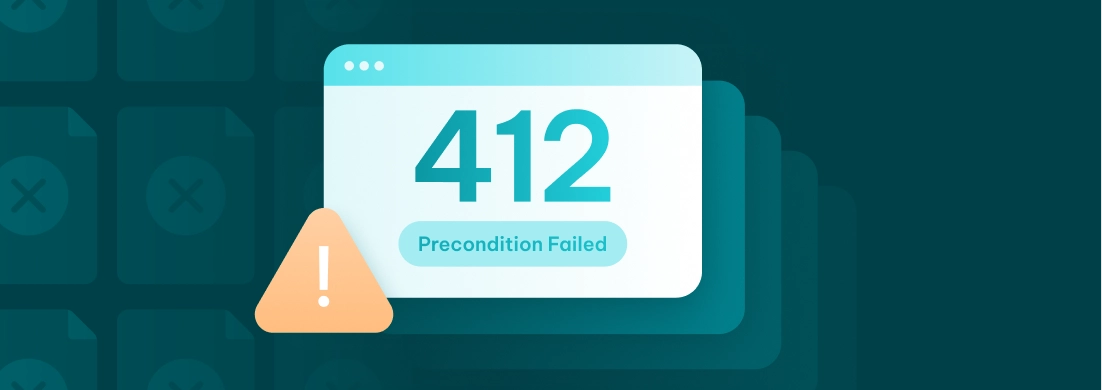 412 Precondition Failed: What It Means and How to Fix It
