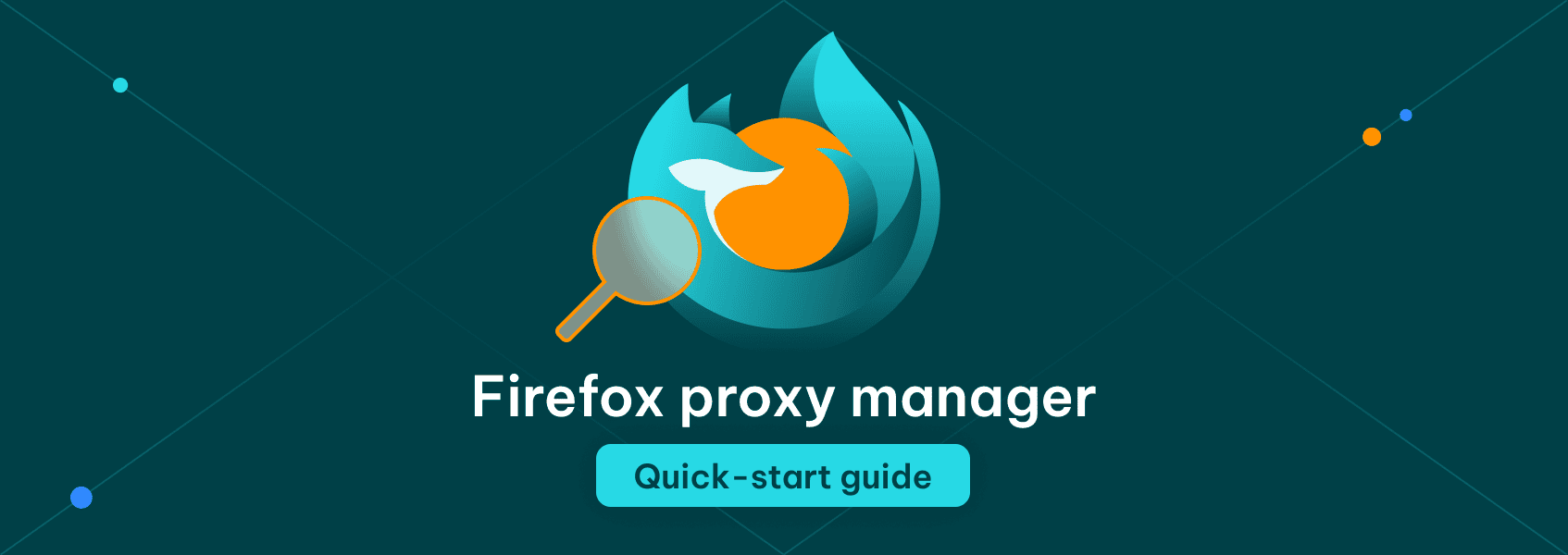 Mozilla Firefox Proxy Manager Quick-Start Guide