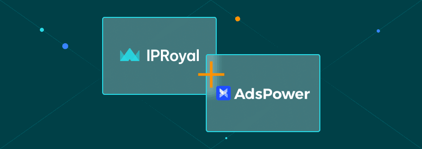 如何为 AdsPower 使用 IPRoyal 代理