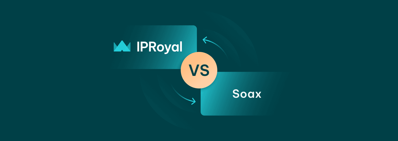 IPRoyal vs. SOAX - An In-depth Feature Comparison