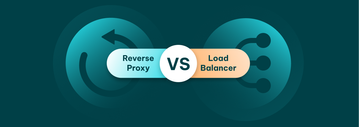 Reverse Proxy vs Load Balancer: What’s the Difference?