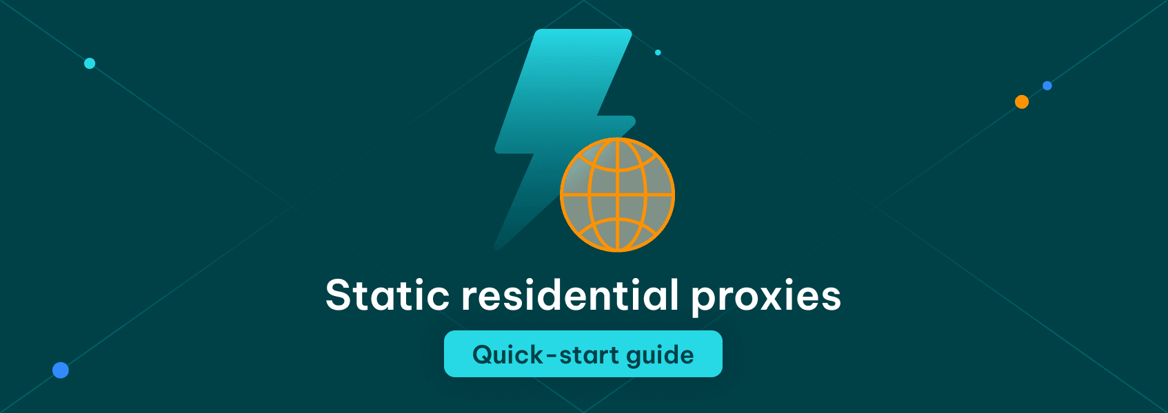 Static Residential Proxies Quick-Start Guide