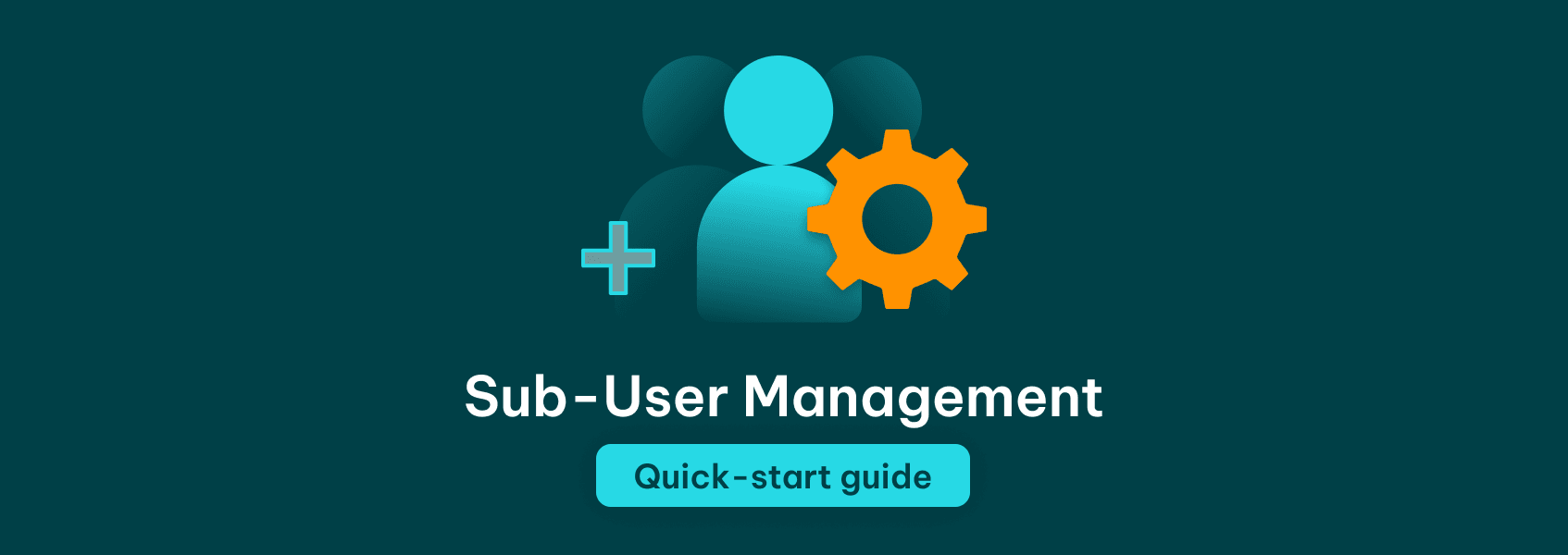 Sub-User Management Quick-Start Guide